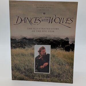 Dances with Wolves The Illustrated Story Of The Epic Film